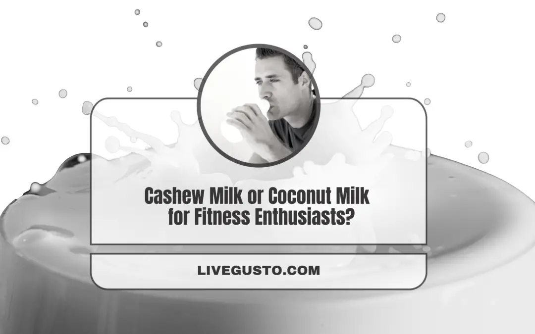 How To Choose Between Cashew Milk & Coconut Milk?