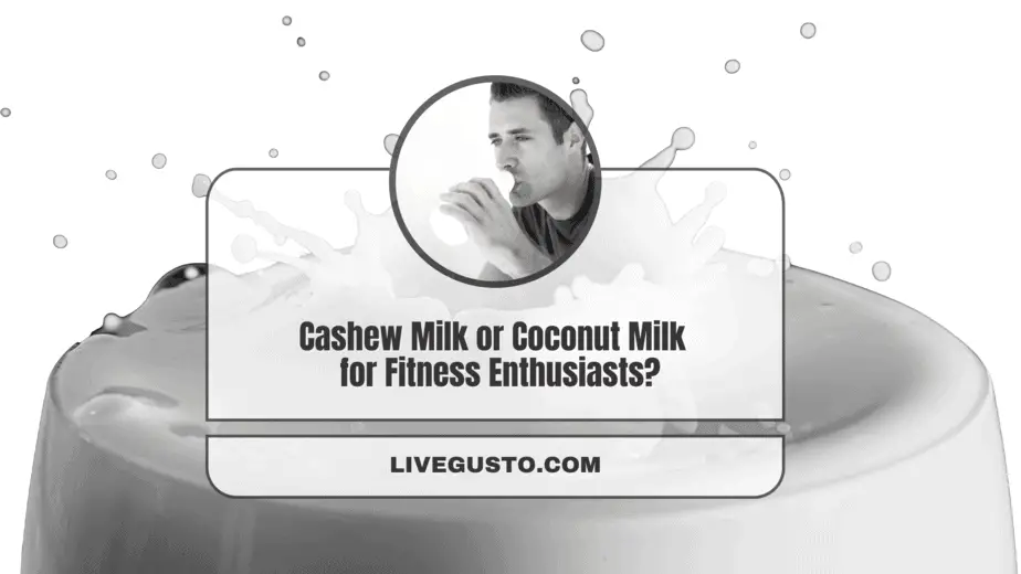 Cashew Milk Versus Coconut Milk Which One's Better?