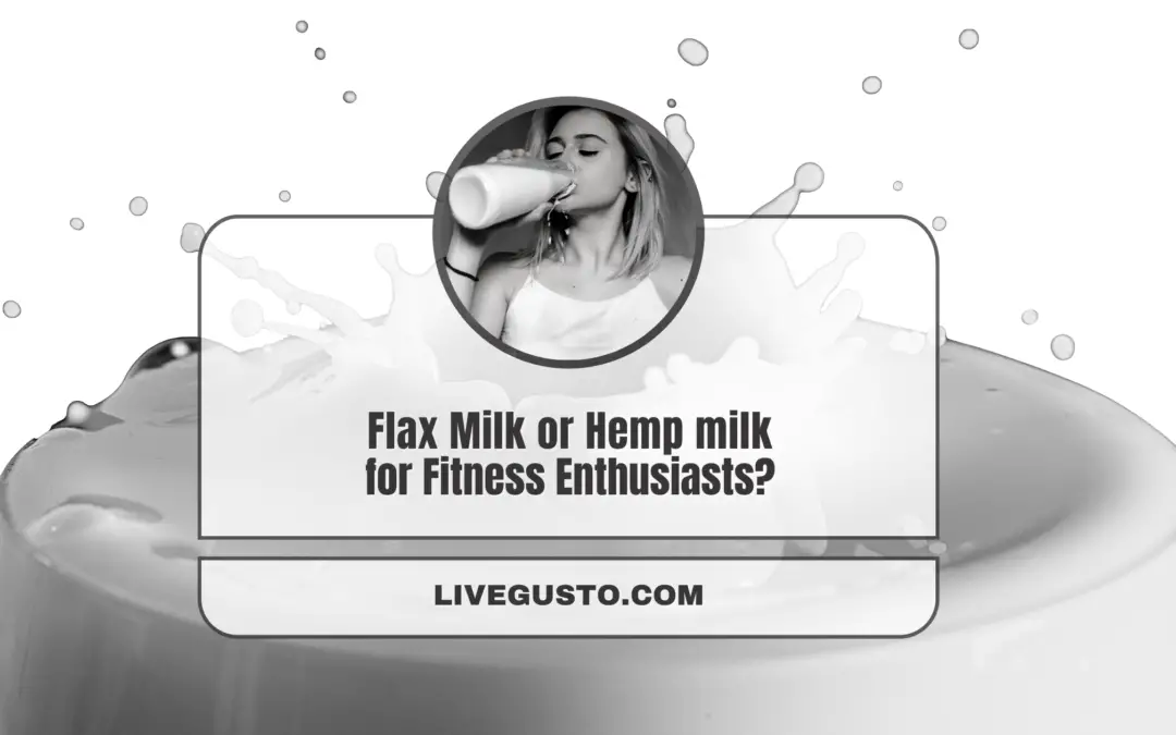 Flax Milk or Hemp Milk- Which Is Better For Your Needs?
