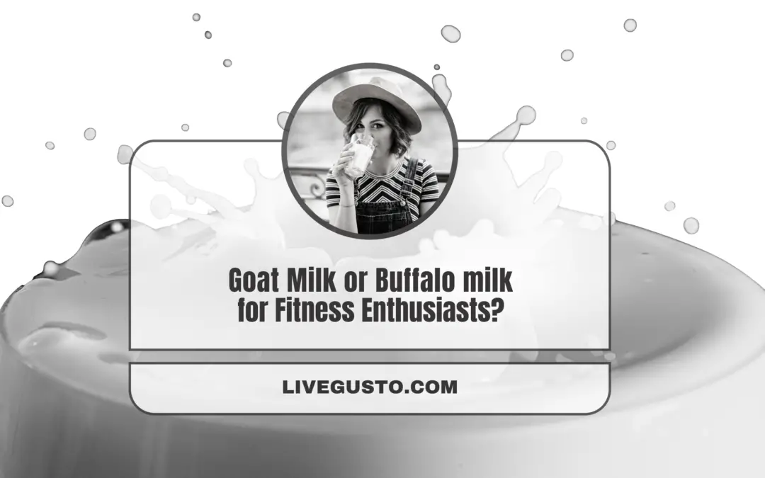 Which is A Better Drink – Goat Milk Or Buffalo Milk? 