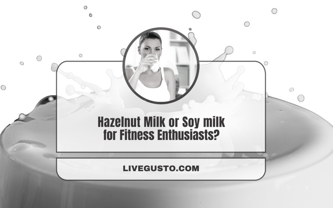 Hazelnut Milk Vs Soy Milk: What Fits Your Health Routine?