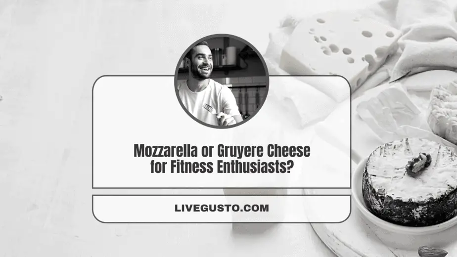 Mozzarella Vs Gruyere Cheese How Similar Are They?