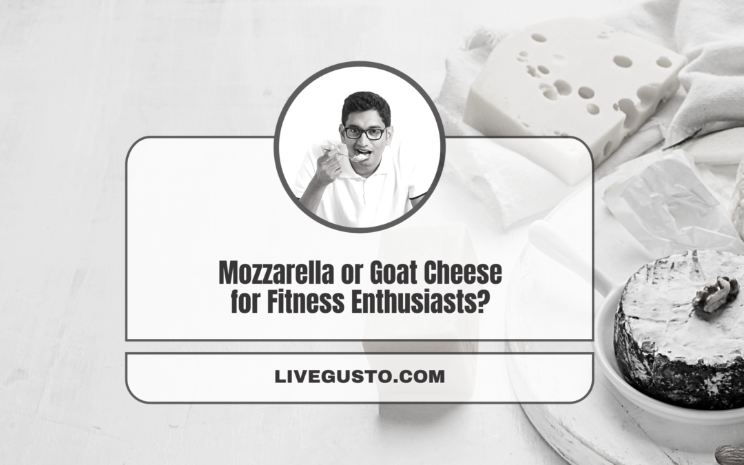 Which Cheese is Better for You -Goat or Mozzarella?