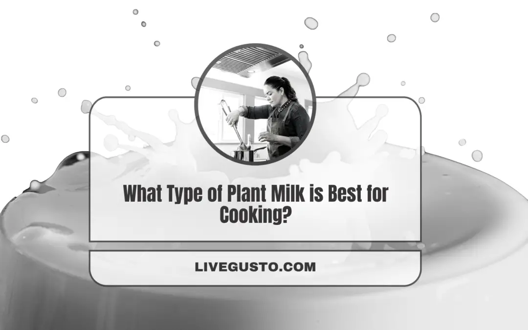 What Type of Plant Milk is Best for Cooking?