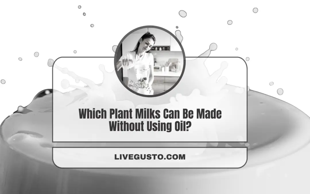 Which Plant Milks Can Be Made Without Using Oil?