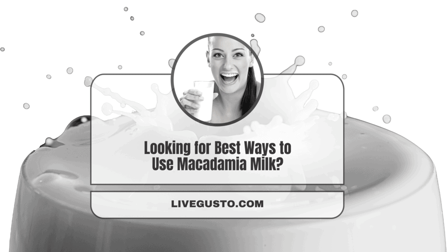 17 Fascinating Macadamia Milk Uses