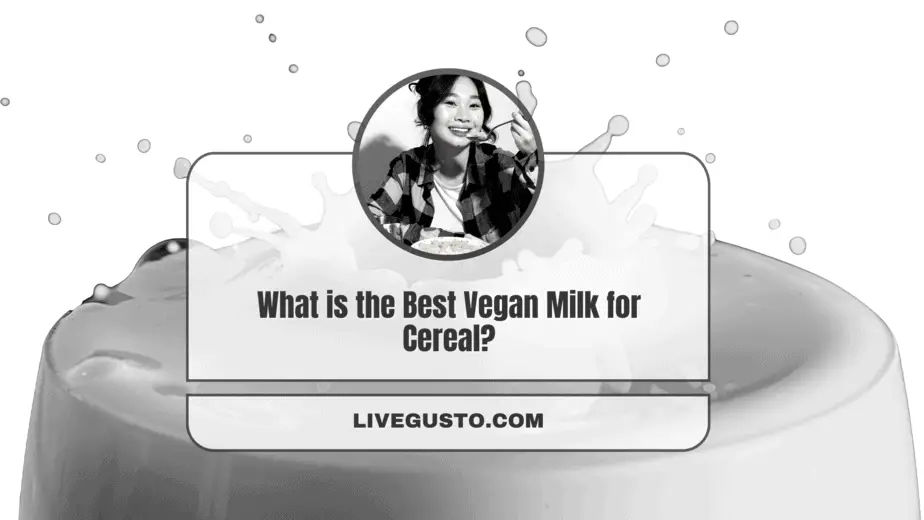 What is the Best Vegan Milk for Cereal 14 Nutritious Options