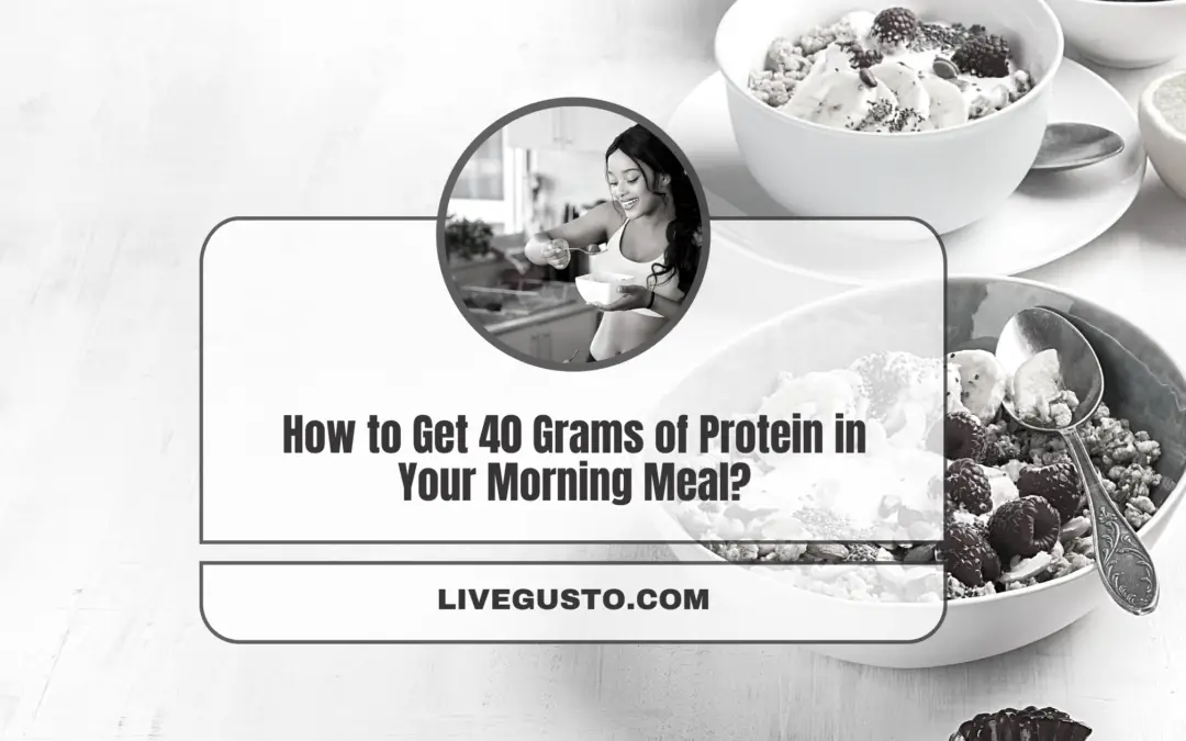 How to Get 40 Grams of Protein in Your Morning Meals?