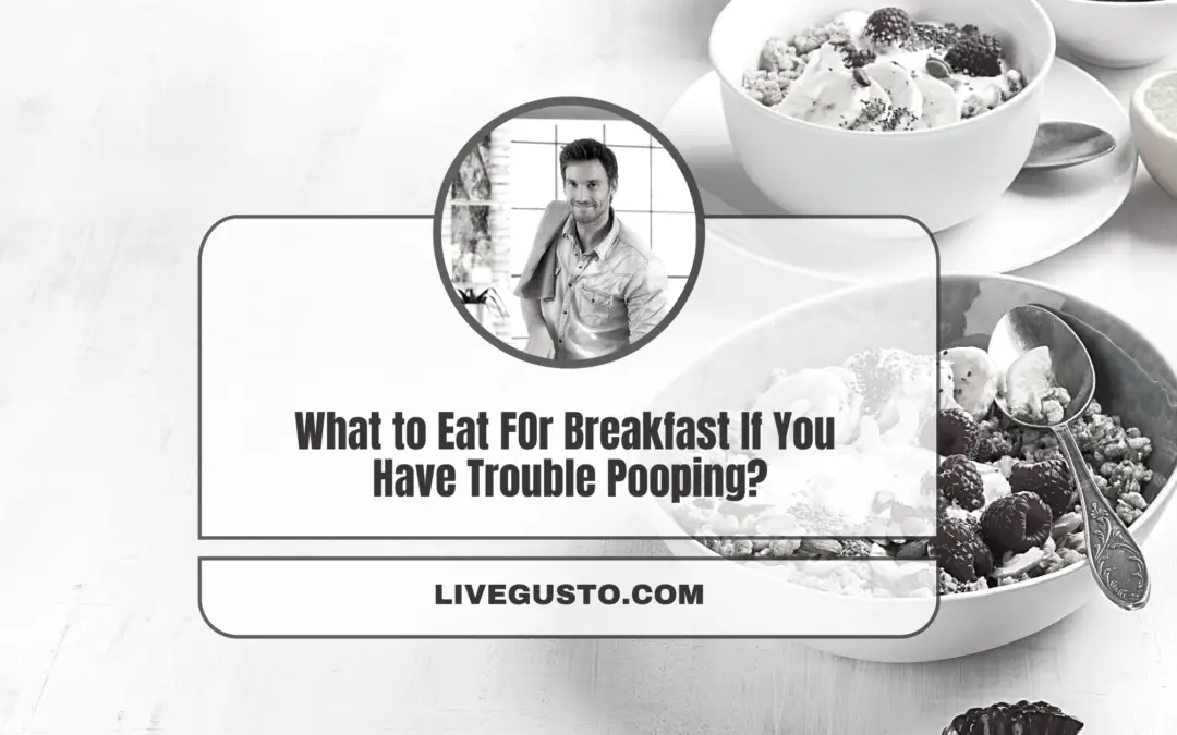 What to Eat For Breakfast If You Have Trouble Pooping?