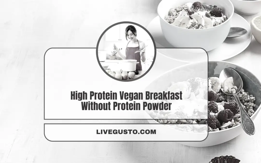 What are Some Vegan High Protein Breakfasts You Can Make Without Protein Powder?