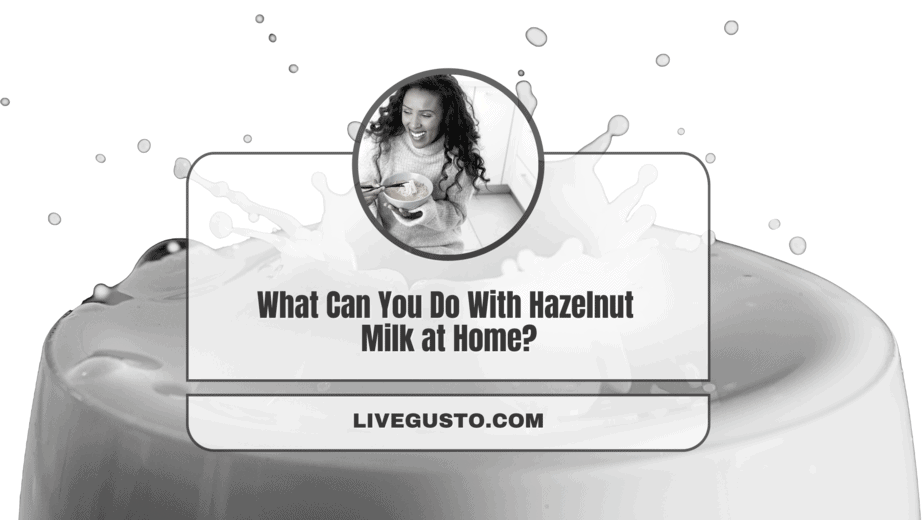 How To Use Hazelnut Milk 14 Tasty Choices