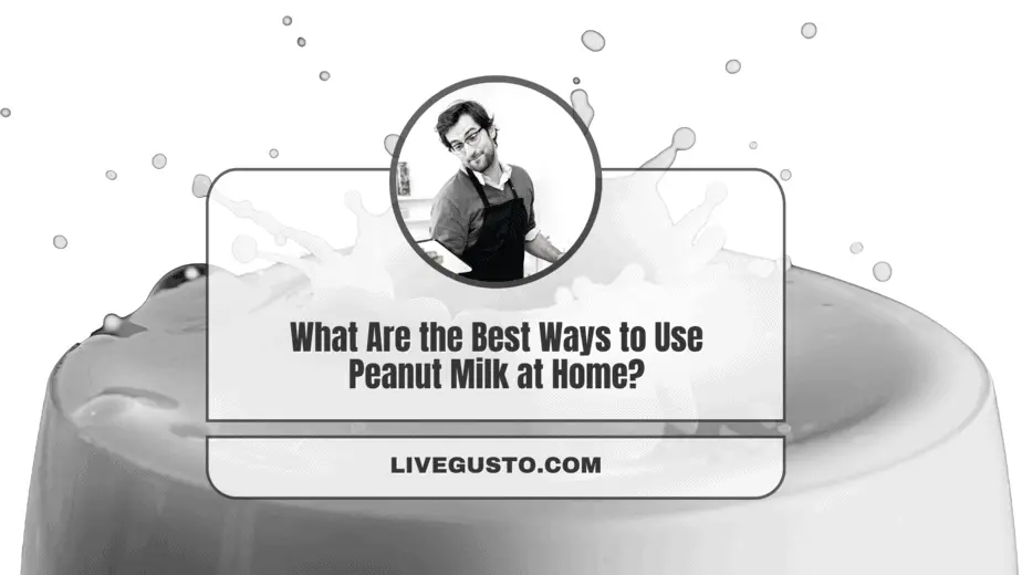 How to Use Peanut Milk 14 Versatile Peanut Milk Uses