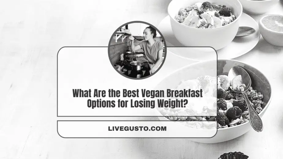 34 Most Effective Weight Loss Breakfast Ideas for Vegans