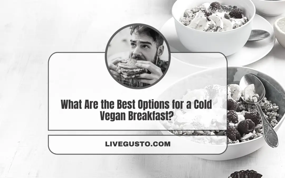 What Are the Best Options for a Cold No Cook Vegan Breakfast? 