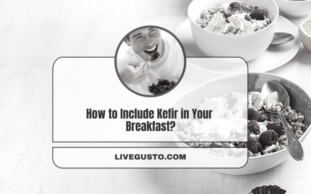 How To Include Kefir in Your Breakfast?