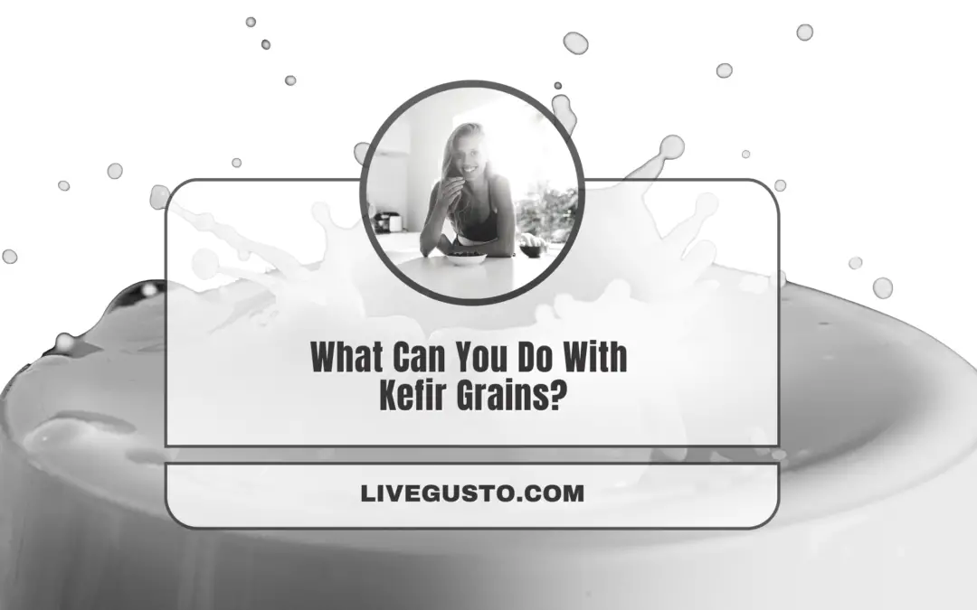 What Can You Do With Kefir Grains?