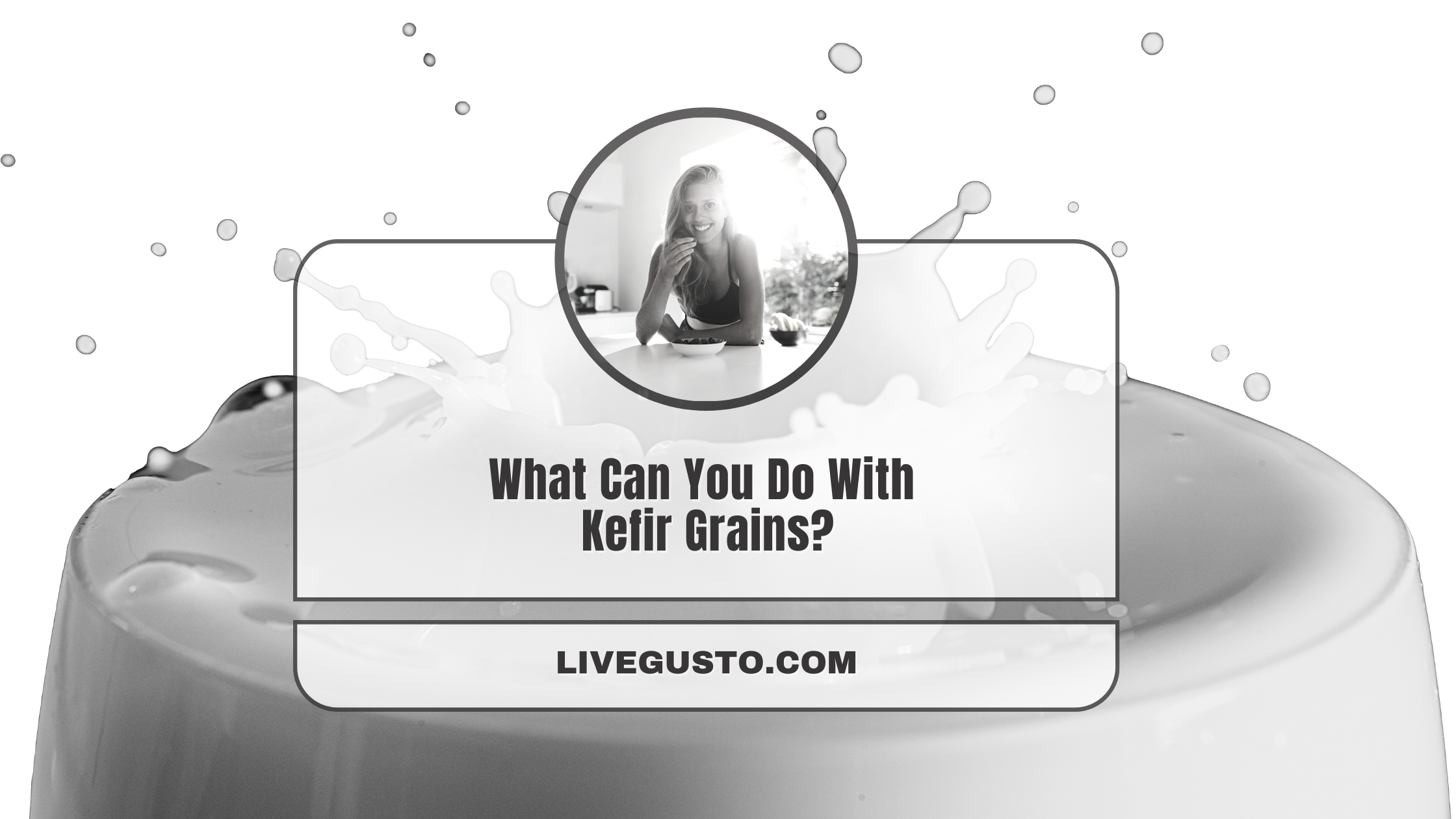 14 Incredible Kefir Grains Uses You Have to Try