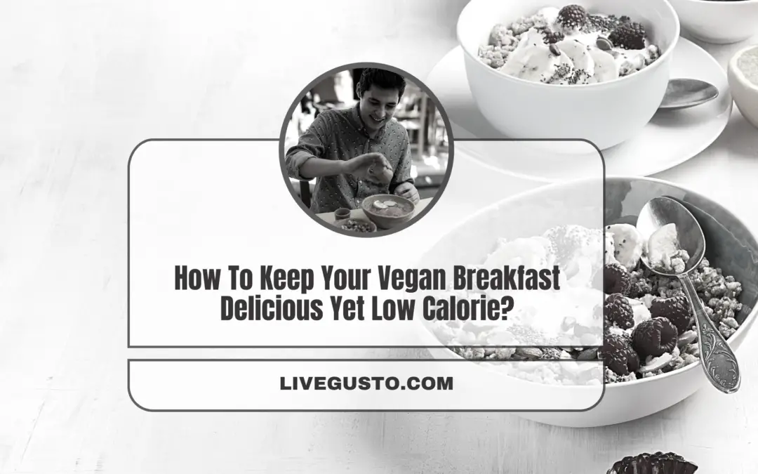 How To Keep Your Vegan Breakfast Delicious Yet Low Calorie?