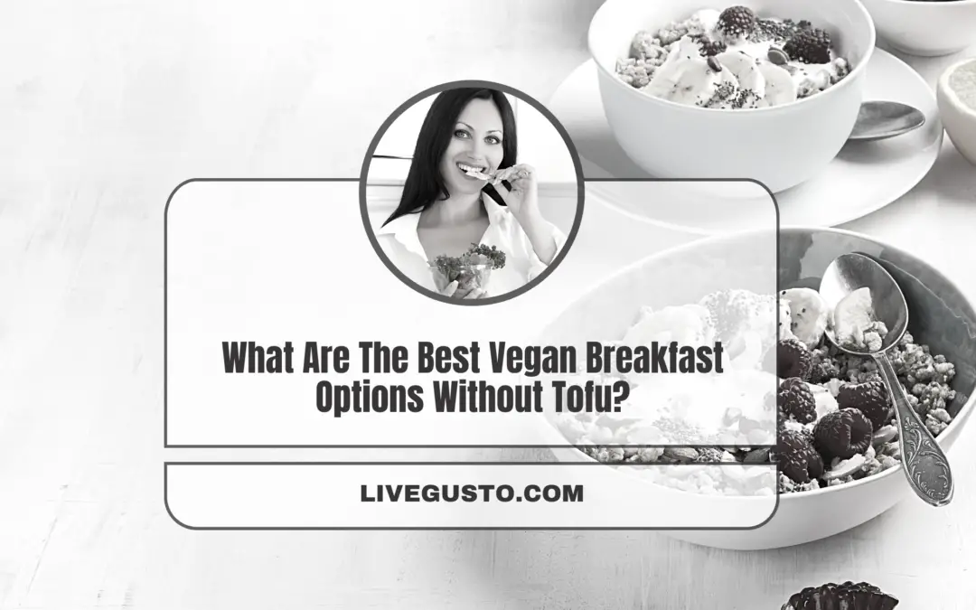 What Are The Best Vegan Breakfast Options Without Tofu?