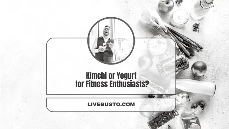 Kimchi vs Yogurt Unravelling Nutrition & Benefit Differences