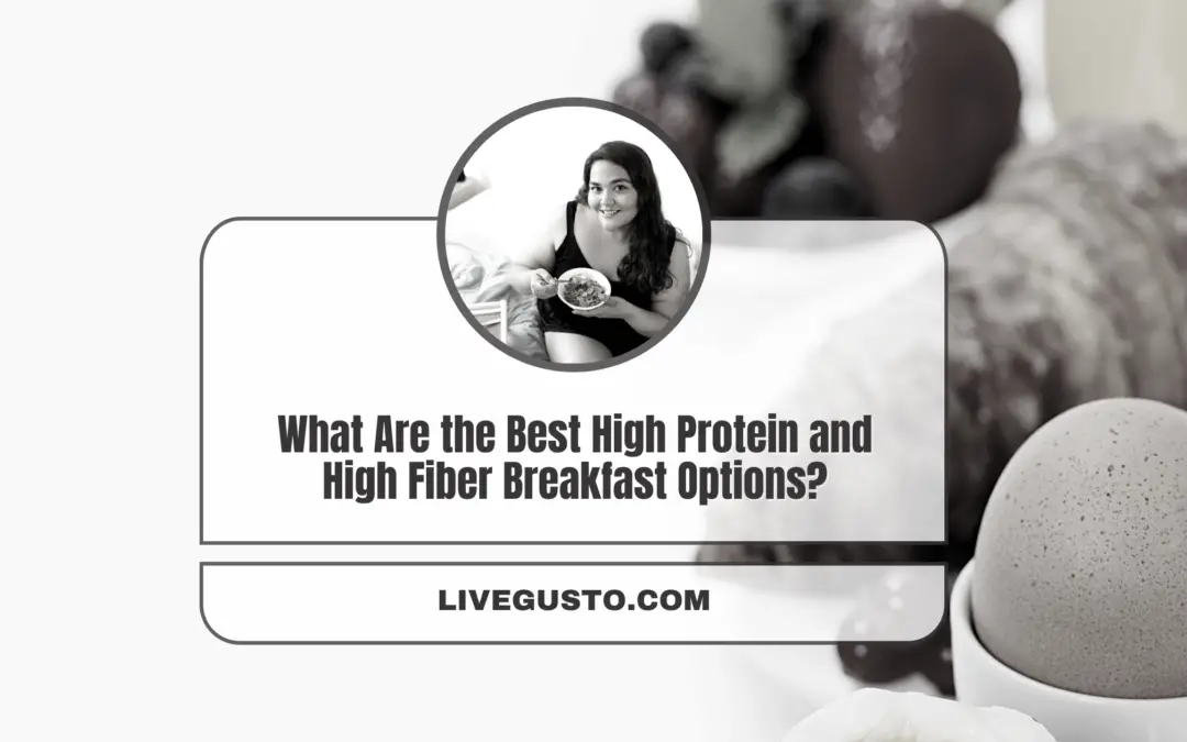 What Are the Best High Protein and High Fiber Breakfast Options?