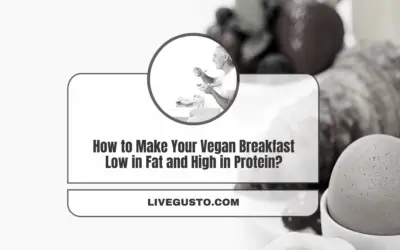 How to Make Your Plant Based Breakfast Low in Fat and High in Protein?