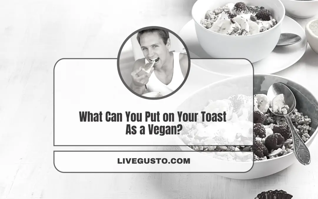Are You Looking for the Vegan Options to Top Up Your Breakfast Toast?