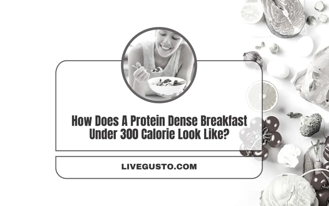How Does A Protein Dense Breakfast Under 300 Calorie Look Like?
