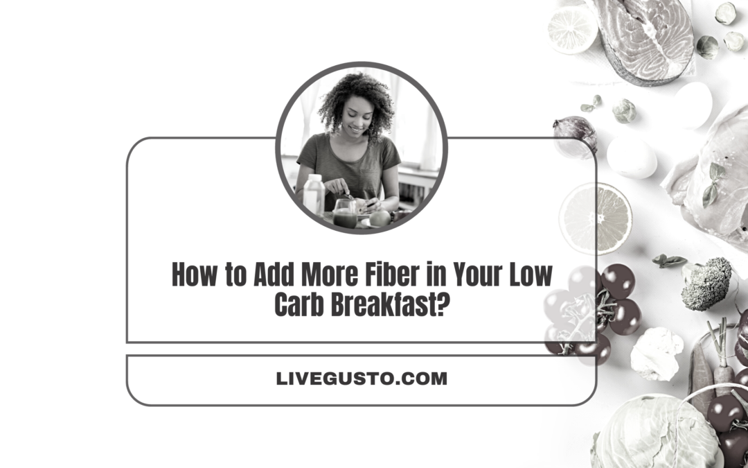 What Are Some Best Ways to Add More Fiber in Your Low Carb Breakfast?