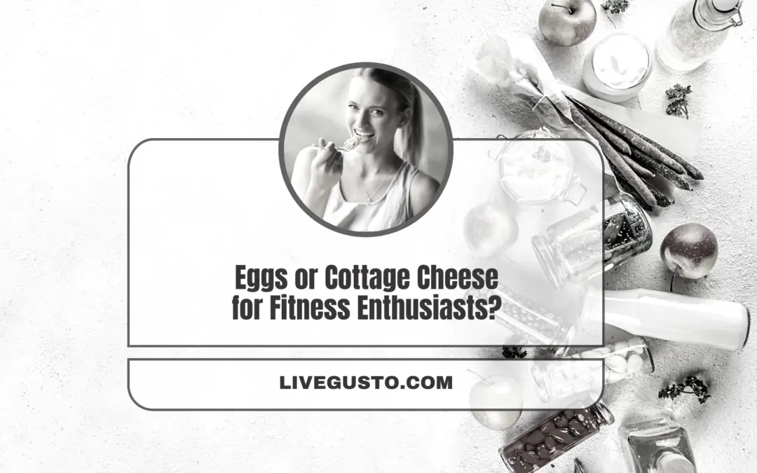 Eggs or Cottage Cheese: Which One Will You Suit Your Needs Better?