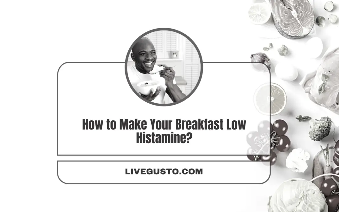 How to Make Your Breakfast Low Histamine, Without Compromising on Nutrition?