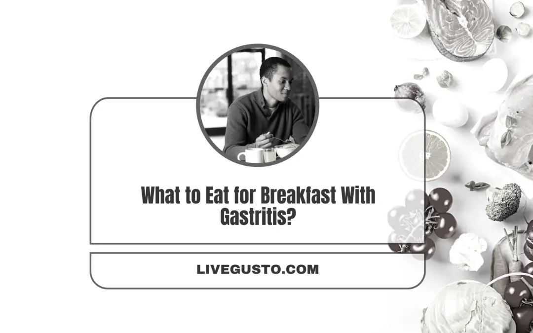 What are The Best Ways To Make Your Breakfast Gastritis-Friendly Yet Nourishing?