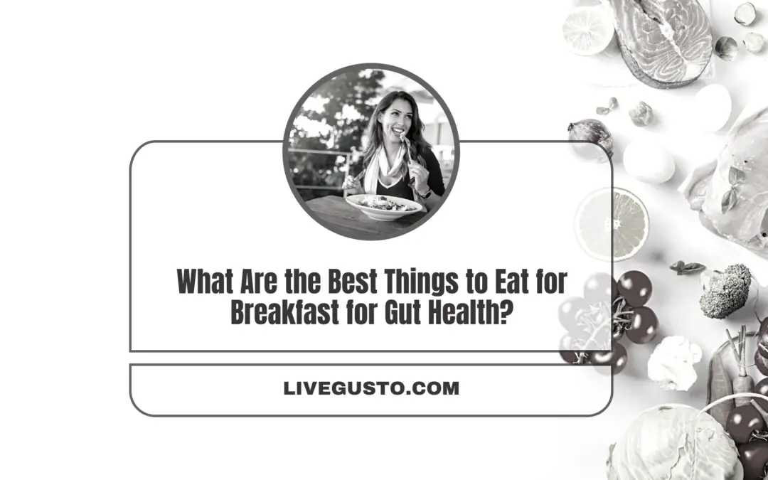 Breakfast for Gut Health: What Are the Best Things to Include in Your Morning Meals?